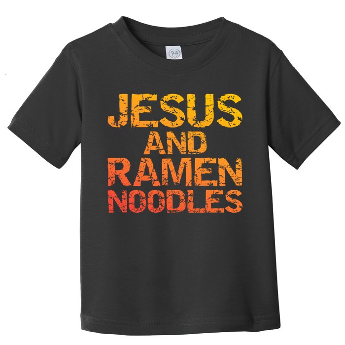 Jesus And Ramen Noodles Funny Christian Quote Distressed Toddler T-Shirt