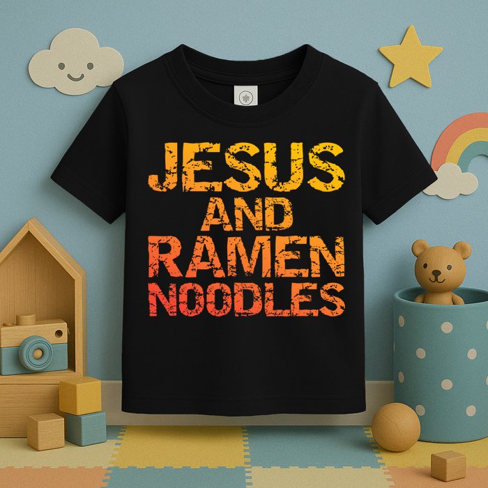 Jesus And Ramen Noodles Funny Christian Quote Distressed Toddler T-Shirt