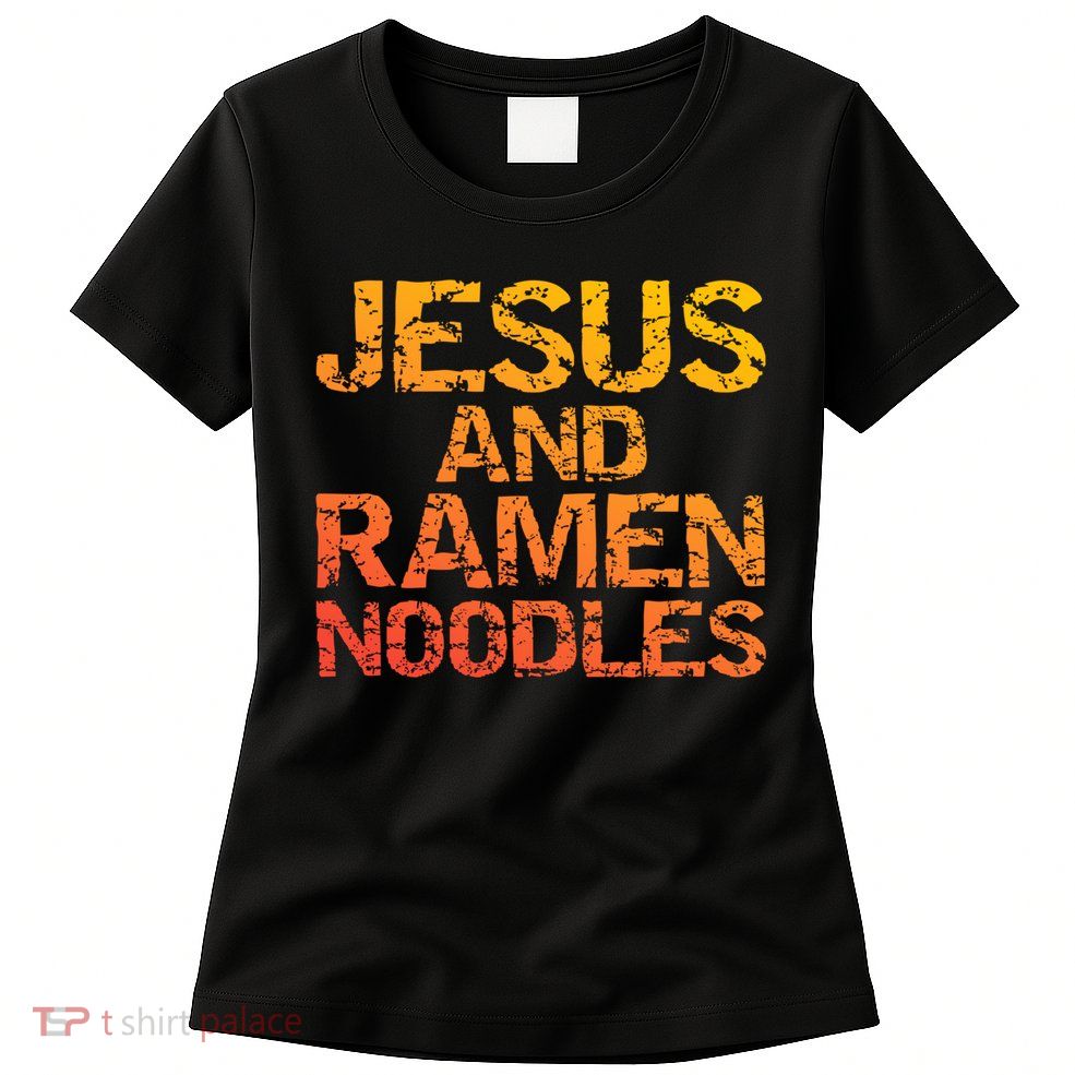 Jesus And Ramen Noodles Funny Christian Quote Distressed Womens T-Shirt