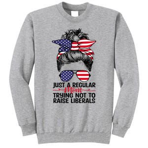 Just A Regular Mom Trying Not To Raise Liberals Tall Sweatshirt