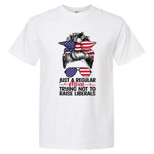 Just A Regular Mom Trying Not To Raise Liberals Garment-Dyed Heavyweight T-Shirt