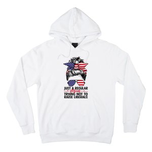 Just A Regular Mom Trying Not To Raise Liberals Hoodie