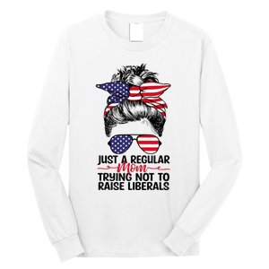 Just A Regular Mom Trying Not To Raise Liberals Long Sleeve Shirt