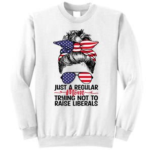 Just A Regular Mom Trying Not To Raise Liberals Sweatshirt