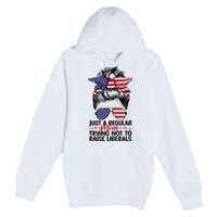 Just A Regular Mom Trying Not To Raise Liberals Premium Pullover Hoodie