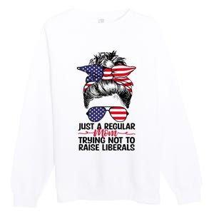 Just A Regular Mom Trying Not To Raise Liberals Premium Crewneck Sweatshirt