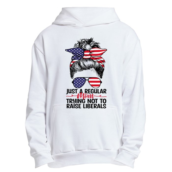 Just A Regular Mom Trying Not To Raise Liberals Urban Pullover Hoodie