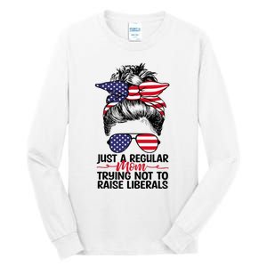 Just A Regular Mom Trying Not To Raise Liberals Tall Long Sleeve T-Shirt