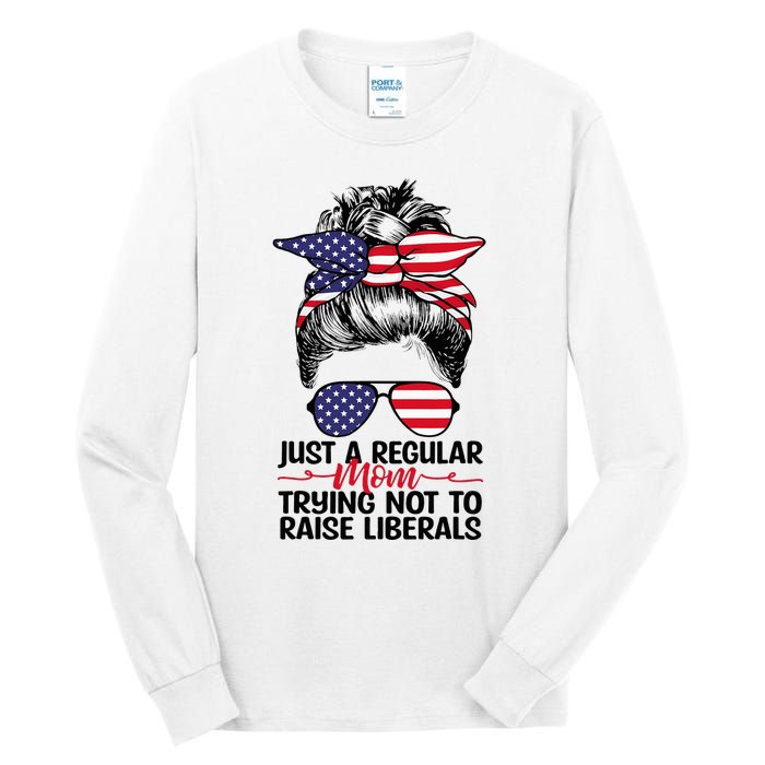 Just A Regular Mom Trying Not To Raise Liberals Tall Long Sleeve T-Shirt