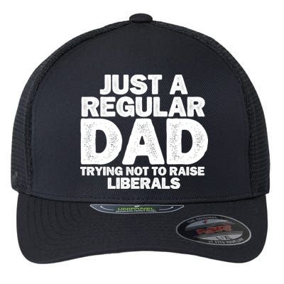 Just A Regular Dad Trying Not To Raise Liberals Flexfit Unipanel Trucker Cap
