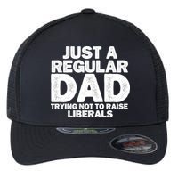 Just A Regular Dad Trying Not To Raise Liberals Flexfit Unipanel Trucker Cap