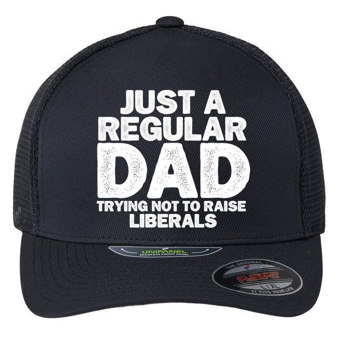 Just A Regular Dad Trying Not To Raise Liberals Flexfit Unipanel Trucker Cap