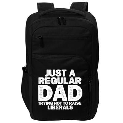 Just A Regular Dad Trying Not To Raise Liberals Impact Tech Backpack