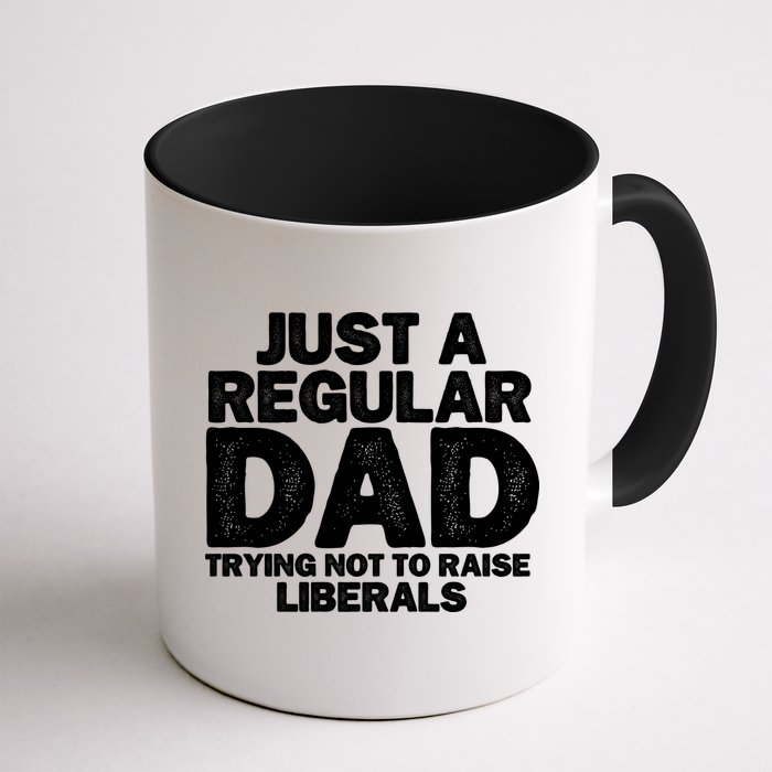 Just A Regular Dad Trying Not To Raise Liberals Mug