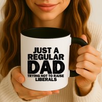 Just A Regular Dad Trying Not To Raise Liberals Mug