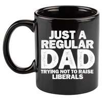 Just A Regular Dad Trying Not To Raise Liberals 11oz C Handle Ceramic Mug