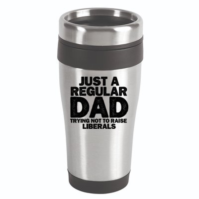 Just A Regular Dad Trying Not To Raise Liberals 16oz Travel Tumbler