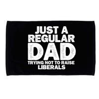 Just A Regular Dad Trying Not To Raise Liberals Microfiber Hand Towel