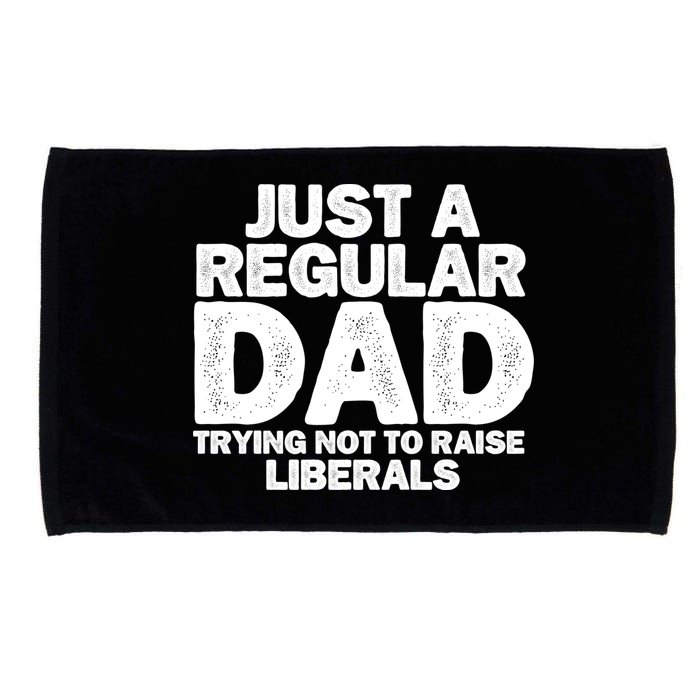 Just A Regular Dad Trying Not To Raise Liberals Microfiber Hand Towel