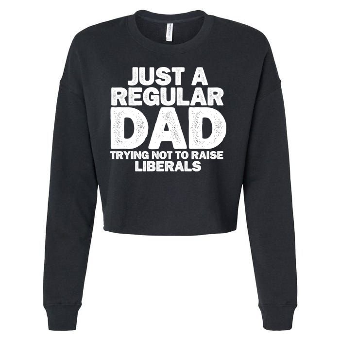Just A Regular Dad Trying Not To Raise Liberals Cropped Pullover Crew