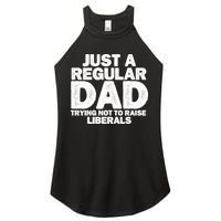 Just A Regular Dad Trying Not To Raise Liberals Women's Perfect Tri Rocker Tank