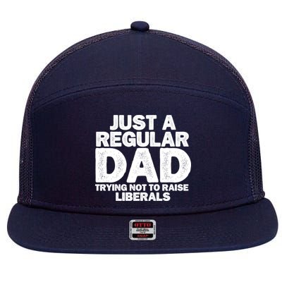 Just A Regular Dad Trying Not To Raise Liberals 7 Panel Mesh Trucker Snapback Hat