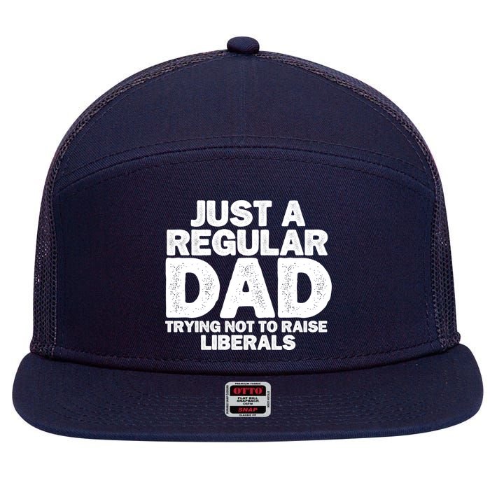 Just A Regular Dad Trying Not To Raise Liberals 7 Panel Mesh Trucker Snapback Hat