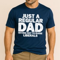 Just A Regular Dad Trying Not To Raise Liberals Performance Shirt
