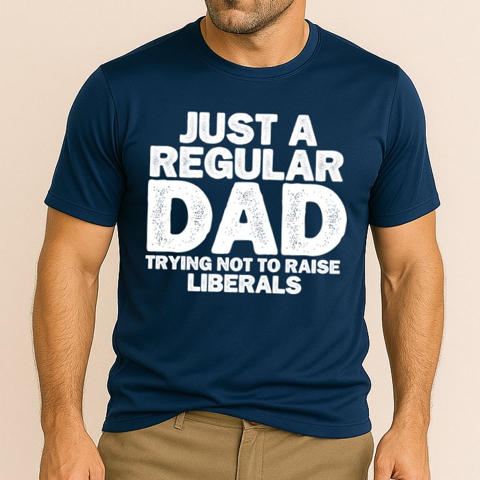 Just A Regular Dad Trying Not To Raise Liberals Performance Shirt