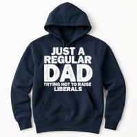 Just A Regular Dad Trying Not To Raise Liberals Hoodie