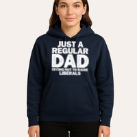 Just A Regular Dad Trying Not To Raise Liberals Hoodie