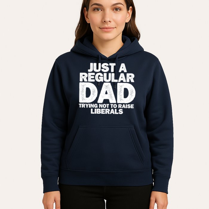 Just A Regular Dad Trying Not To Raise Liberals Hoodie