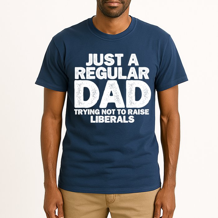 Just A Regular Dad Trying Not To Raise Liberals Tall T-Shirt