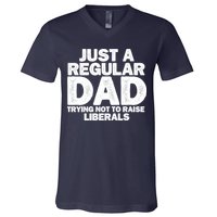 Just A Regular Dad Trying Not To Raise Liberals V-Neck T-Shirt