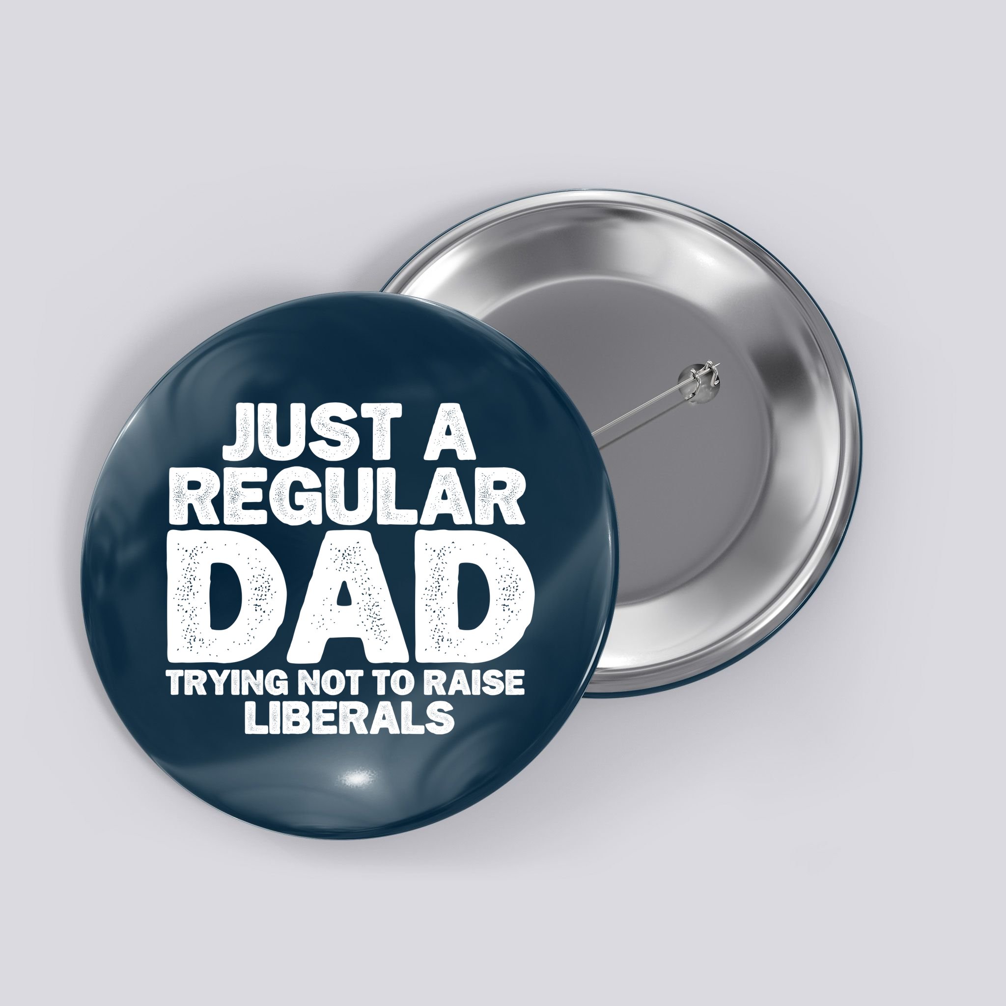 Just A Regular Dad Trying Not To Raise Liberals Button