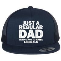 Just A Regular Dad Trying Not To Raise Liberals Flatbill Hat