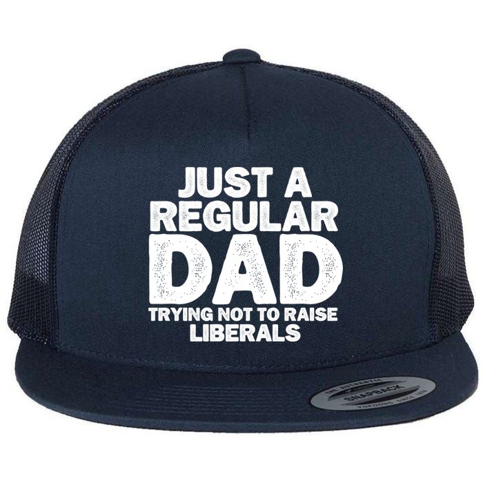 Just A Regular Dad Trying Not To Raise Liberals Flatbill Hat