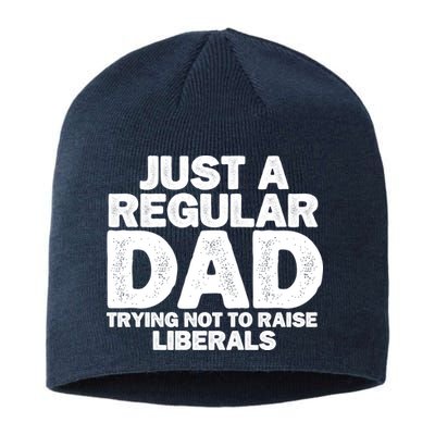 Just A Regular Dad Trying Not To Raise Liberals Sustainable Beanie