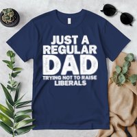 Just A Regular Dad Trying Not To Raise Liberals Premium T-Shirt