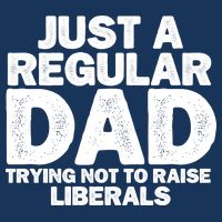 Just A Regular Dad Trying Not To Raise Liberals Baby Bodysuit