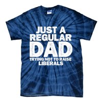 Just A Regular Dad Trying Not To Raise Liberals Tie-Dye T-Shirt