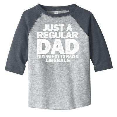 Just A Regular Dad Trying Not To Raise Liberals Toddler Fine Jersey T-Shirt