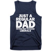 Just A Regular Dad Trying Not To Raise Liberals Tank Top