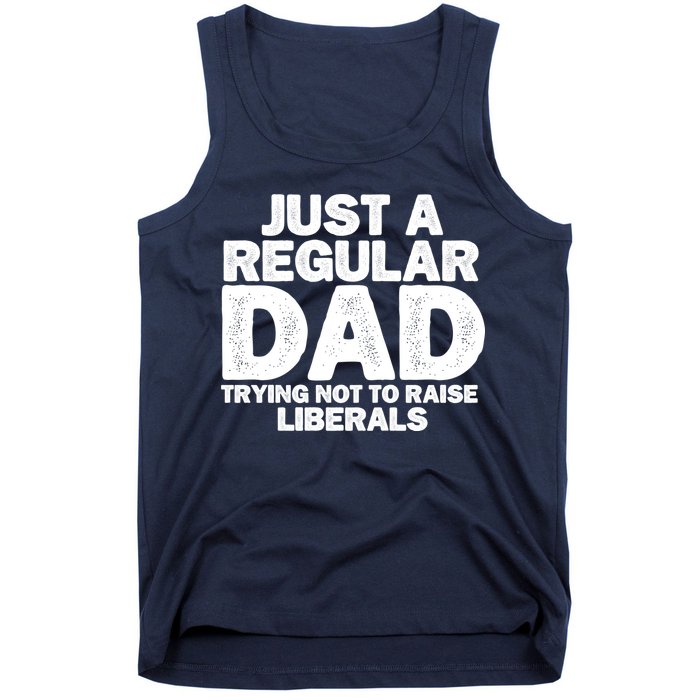 Just A Regular Dad Trying Not To Raise Liberals Tank Top