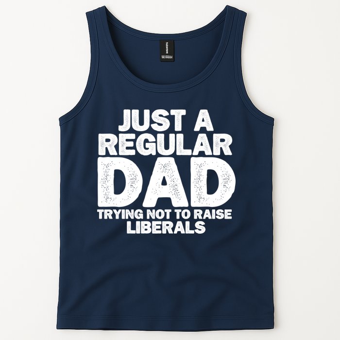Just A Regular Dad Trying Not To Raise Liberals Tank Top