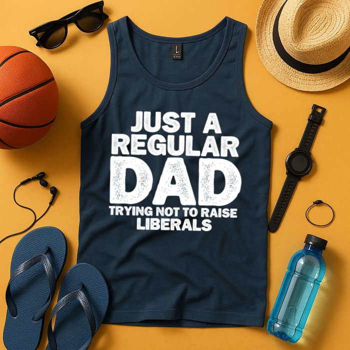 Just A Regular Dad Trying Not To Raise Liberals Tank Top