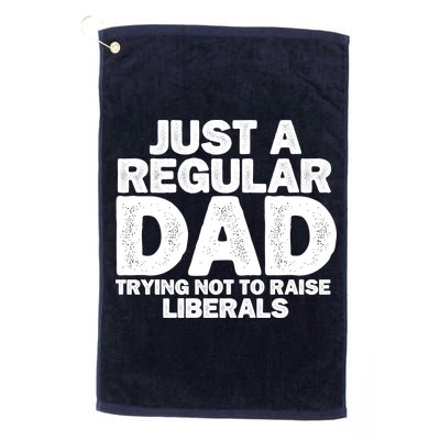 Just A Regular Dad Trying Not To Raise Liberals Golf Towel