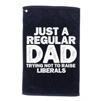 Just A Regular Dad Trying Not To Raise Liberals Golf Towel