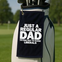 Just A Regular Dad Trying Not To Raise Liberals Golf Towel