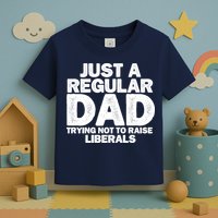 Just A Regular Dad Trying Not To Raise Liberals Toddler T-Shirt
